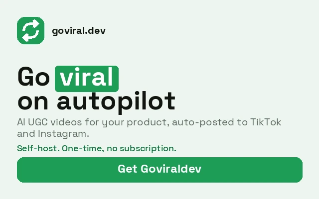 goviral.dev: generate AI UGC videos for your product and auto-post them to TikTok and Instagram.